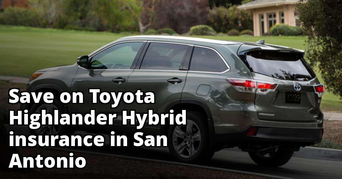 Find Affordable Toyota Highlander Hybrid Insurance in San Antonio, TX